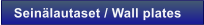 Sein�lautaset / Wall plates