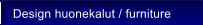 Design huonekalut / furniture