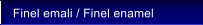 Finel emali / Finel enamel