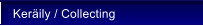 Ker�ily / Collecting
