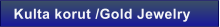 Kulta korut /Gold Jewelry