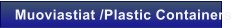 Muoviastiat /Plastic Containers