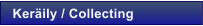 Ker�ily / Collecting