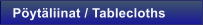 P�yt�liinat / Tablecloths