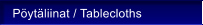 P�yt�liinat / Tablecloths