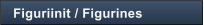 Figuriinit / Figurines