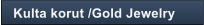 Kulta korut /Gold Jewelry