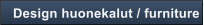 Design huonekalut / furniture