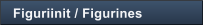 Figuriinit / Figurines