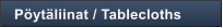 P�yt�liinat / Tablecloths