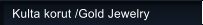 Kulta korut /Gold Jewelry
