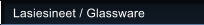Lasiesineet / Glassware