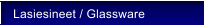 Lasiesineet / Glassware