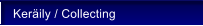 Ker�ily / Collecting