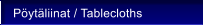 P�yt�liinat / Tablecloths
