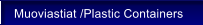 Muoviastiat /Plastic Containers