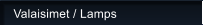 Valaisimet / Lamps
