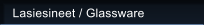 Lasiesineet / Glassware