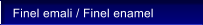 Finel emali / Finel enamel