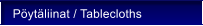 P�yt�liinat / Tablecloths