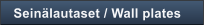 Sein�lautaset / Wall plates