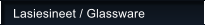 Lasiesineet / Glassware