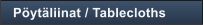 P�yt�liinat / Tablecloths