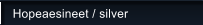 Hopeaesineet / silver