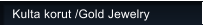 Kulta korut /Gold Jewelry