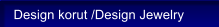 Design korut /Design Jewelry