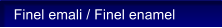 Finel emali / Finel enamel
