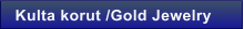 Kulta korut /Gold Jewelry