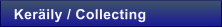 Ker�ily / Collecting