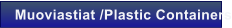Muoviastiat /Plastic Containers