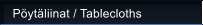 P�yt�liinat / Tablecloths