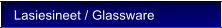 Lasiesineet / Glassware