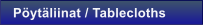 P�yt�liinat / Tablecloths