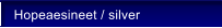 Hopeaesineet / silver