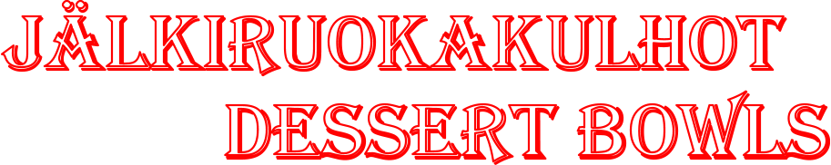 J�lkiruokakulhot              Dessert bowls