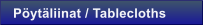 P�yt�liinat / Tablecloths