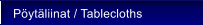 P�yt�liinat / Tablecloths