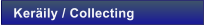 Ker�ily / Collecting