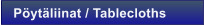 P�yt�liinat / Tablecloths