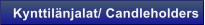 Kynttil�njalat/ Candleholders