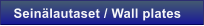 Sein�lautaset / Wall plates