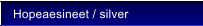 Hopeaesineet / silver