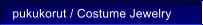 pukukorut / Costume Jewelry