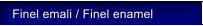 Finel emali / Finel enamel