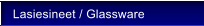 Lasiesineet / Glassware