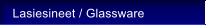 Lasiesineet / Glassware